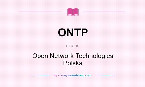What does ONTP mean? It stands for Open Network Technologies Polska