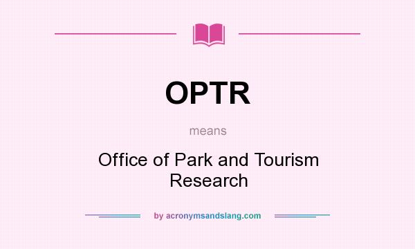 What does OPTR mean? It stands for Office of Park and Tourism Research