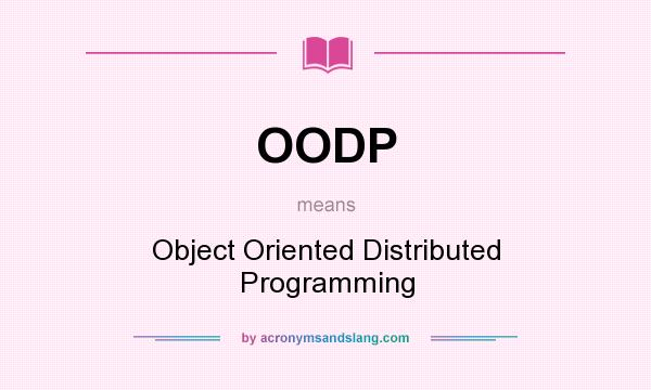 What does OODP mean? It stands for Object Oriented Distributed Programming