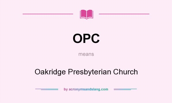 What does OPC mean? It stands for Oakridge Presbyterian Church