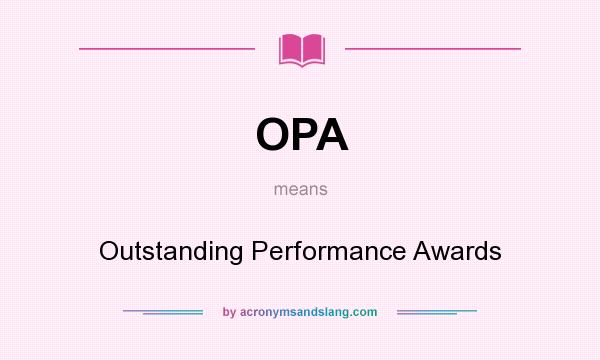What does OPA mean? It stands for Outstanding Performance Awards