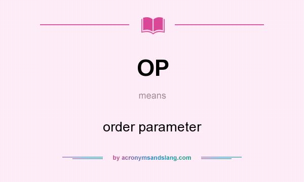 What does OP mean? It stands for order parameter
