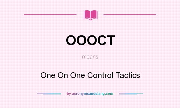 What does OOOCT mean? It stands for One On One Control Tactics