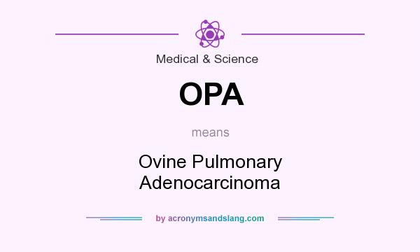 What does OPA mean? It stands for Ovine Pulmonary Adenocarcinoma