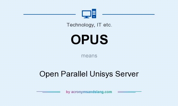 What does OPUS mean? It stands for Open Parallel Unisys Server