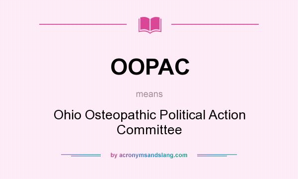 What does OOPAC mean? It stands for Ohio Osteopathic Political Action Committee