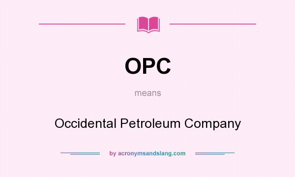 What does OPC mean? It stands for Occidental Petroleum Company