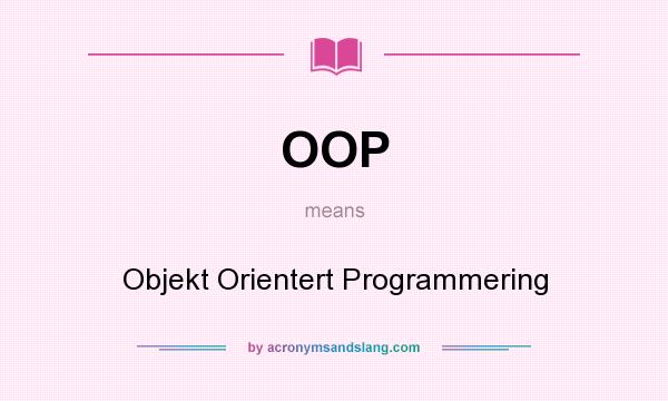 What does OOP mean? It stands for Objekt Orientert Programmering