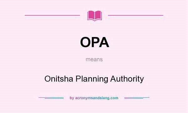 What does OPA mean? It stands for Onitsha Planning Authority