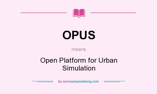 What does OPUS mean? It stands for Open Platform for Urban Simulation