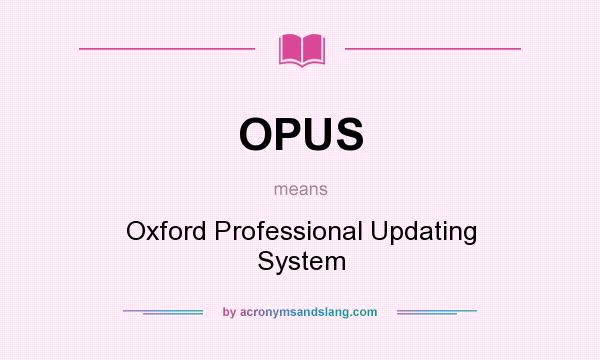 What does OPUS mean? It stands for Oxford Professional Updating System