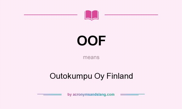 What does OOF mean? It stands for Outokumpu Oy Finland