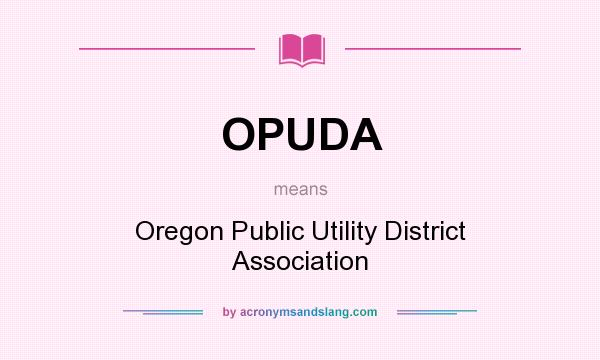 What does OPUDA mean? It stands for Oregon Public Utility District Association