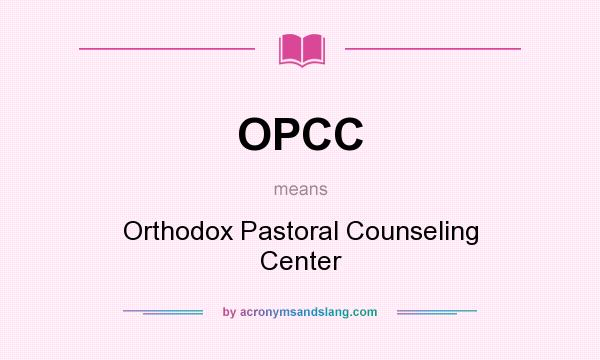 What does OPCC mean? It stands for Orthodox Pastoral Counseling Center