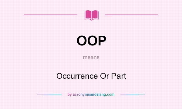 What does OOP mean? It stands for Occurrence Or Part
