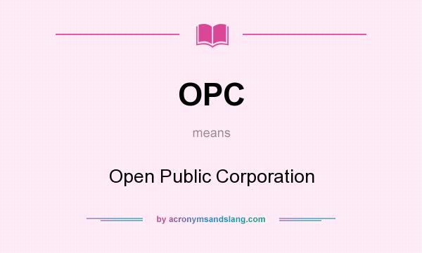 What does OPC mean? It stands for Open Public Corporation