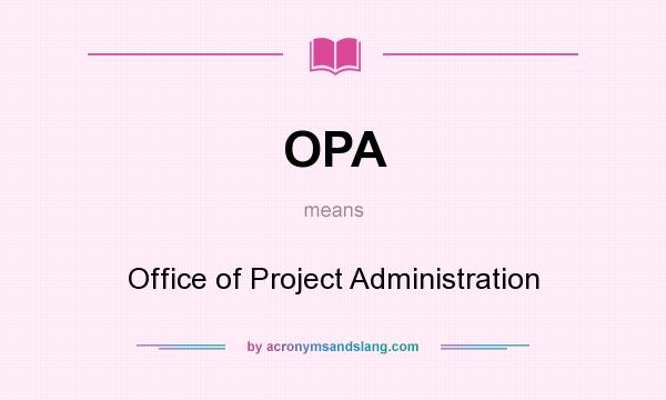 What does OPA mean? It stands for Office of Project Administration