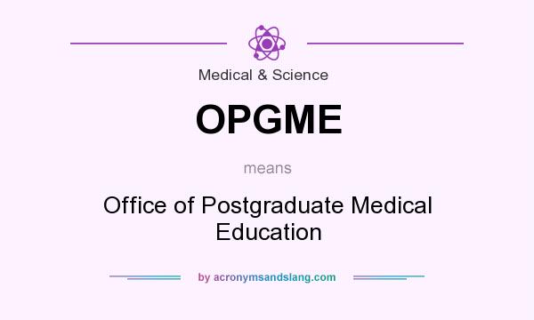 What does OPGME mean? It stands for Office of Postgraduate Medical Education
