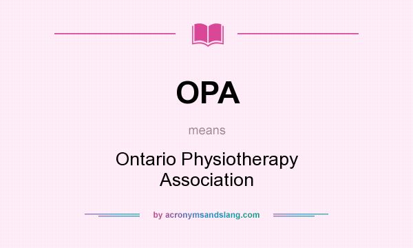 What does OPA mean? It stands for Ontario Physiotherapy Association