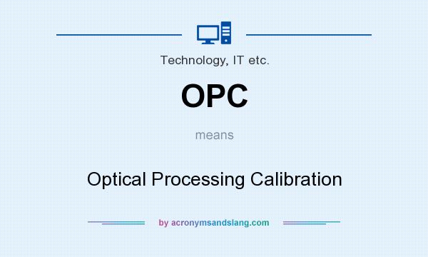 What does OPC mean? It stands for Optical Processing Calibration