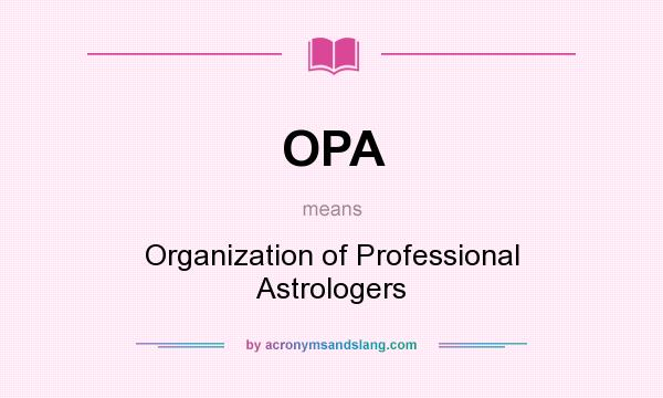 What does OPA mean? It stands for Organization of Professional Astrologers