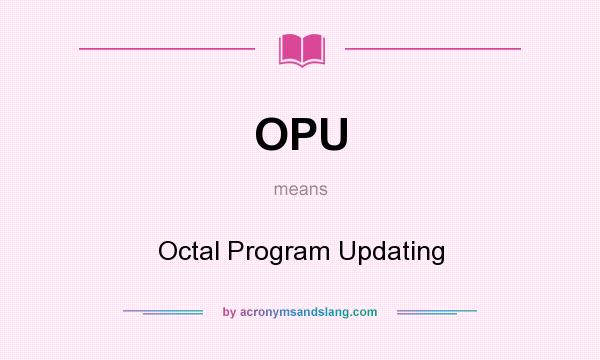 What does OPU mean? It stands for Octal Program Updating