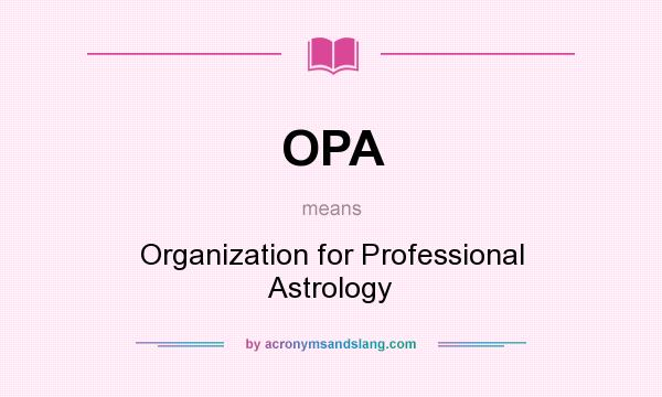 What does OPA mean? It stands for Organization for Professional Astrology