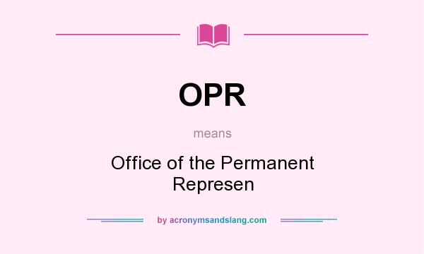 What does OPR mean? It stands for Office of the Permanent Represen