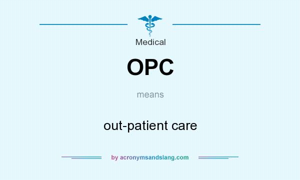 What does OPC mean? It stands for out-patient care