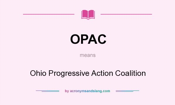 What does OPAC mean? It stands for Ohio Progressive Action Coalition