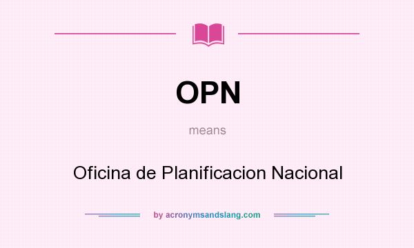 What does OPN mean? It stands for Oficina de Planificacion Nacional
