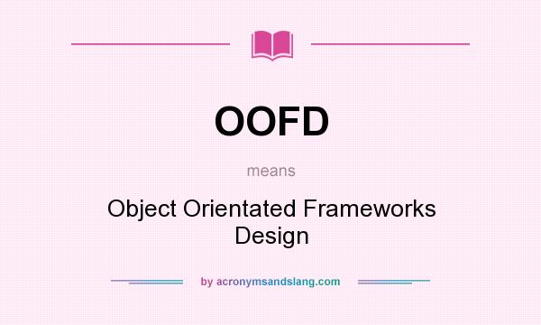 What does OOFD mean? It stands for Object Orientated Frameworks Design