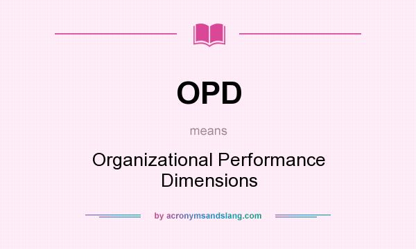 What does OPD mean? It stands for Organizational Performance Dimensions