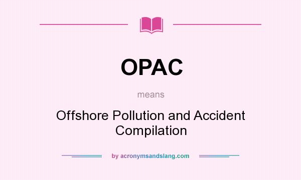 What does OPAC mean? It stands for Offshore Pollution and Accident Compilation