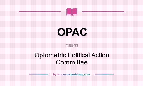 What does OPAC mean? It stands for Optometric Political Action Committee