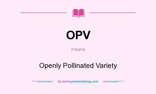 What does OPV mean? It stands for Openly Pollinated Variety