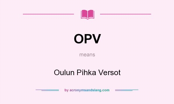 What does OPV mean? It stands for Oulun Pihka Versot