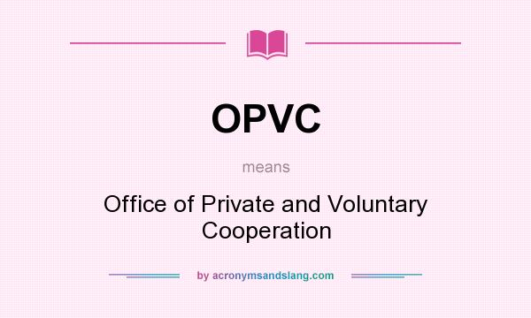 What does OPVC mean? It stands for Office of Private and Voluntary Cooperation
