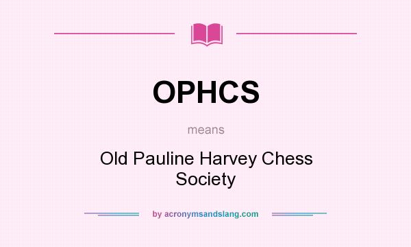 What does OPHCS mean? It stands for Old Pauline Harvey Chess Society