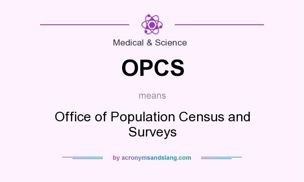 What does OPCS mean? It stands for Office of Population Census and Surveys
