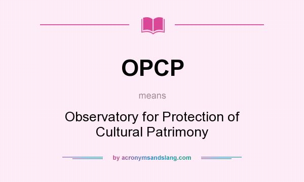 What does OPCP mean? It stands for Observatory for Protection of Cultural Patrimony