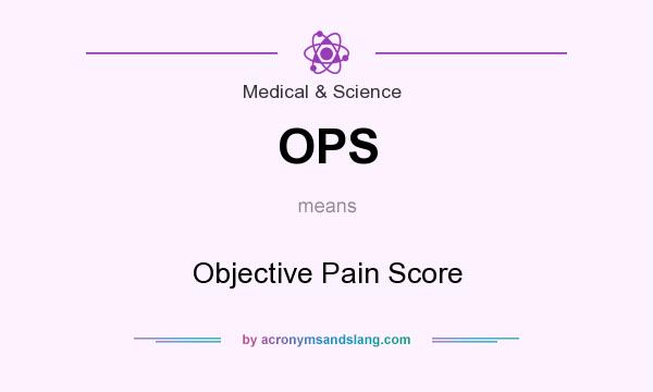 What does OPS mean? It stands for Objective Pain Score