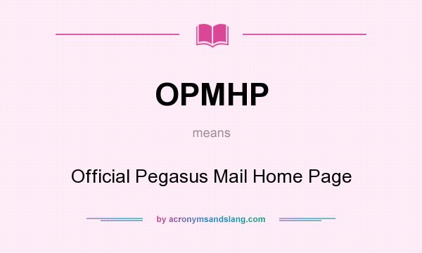 What does OPMHP mean? It stands for Official Pegasus Mail Home Page