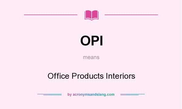 What does OPI mean? It stands for Office Products Interiors