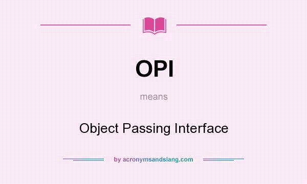 What does OPI mean? It stands for Object Passing Interface