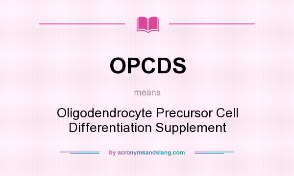 What does OPCDS mean? It stands for Oligodendrocyte Precursor Cell Differentiation Supplement