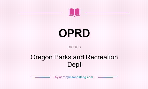 What does OPRD mean? It stands for Oregon Parks and Recreation Dept