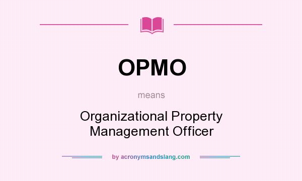 What does OPMO mean? It stands for Organizational Property Management Officer
