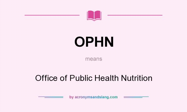 What does OPHN mean? It stands for Office of Public Health Nutrition