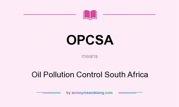 What does OPCSA mean? It stands for Oil Pollution Control South Africa
